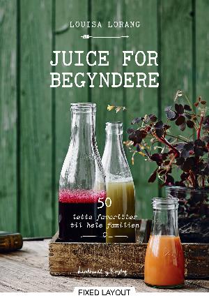 Juice for begyndere : 50 lette favoritter til hele familien