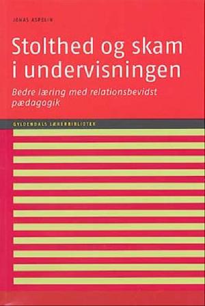 Stolthed og skam i undervisningen : bedre læring med relationsbevidst pædagogik