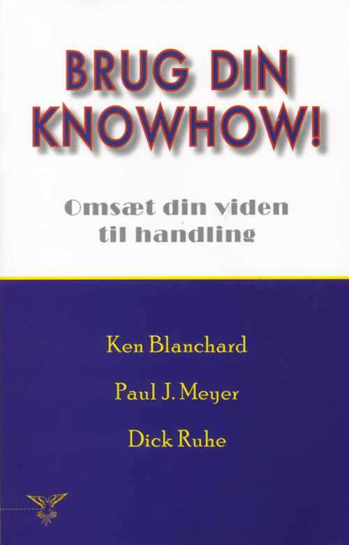 Brug din knowhow! : brug din viden til handling