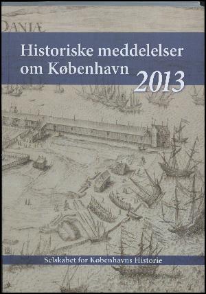 Historiske meddelelser om København (2011). Årgang 2013