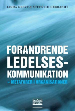 Forandrende ledelseskommunikation : metaforer i organisationer