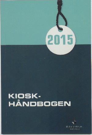Kioskhåndbogen : nærbutikker i dansk dagligvarehandel. Årgang 2015