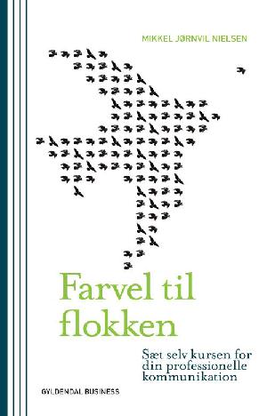 Farvel til flokken : sæt selv kursen for din professionelle kommunikation