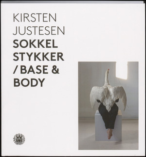 Kirsten Justesen - sokkel stykker/base & body