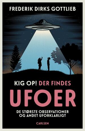 Kig op! - der findes ufoer : de største observationer og andet uforklarligt