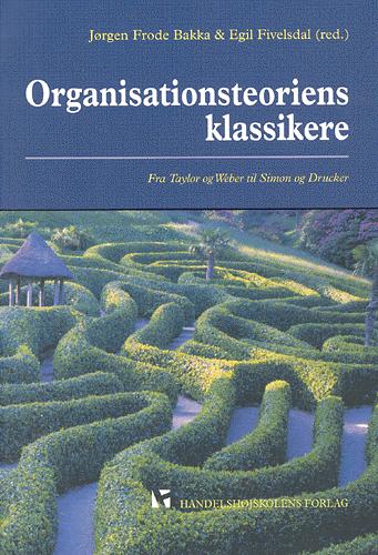 Organisationsteoriens klassikere : fra Clausewitz og Weber til Simon og Drucker