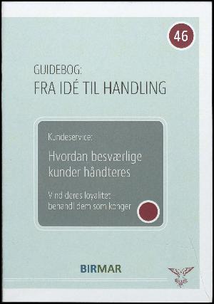 Kundeservice : hvordan besværlige kunder håndteres : vind deres loyalitet - behandl dem som konger