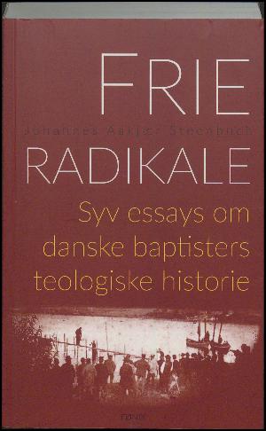 Frie radikale : syv essays om danske baptisters teologiske historie