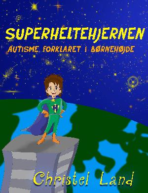 Superheltehjernen : autisme forklaret i børnehøjde (Pige udgave)
