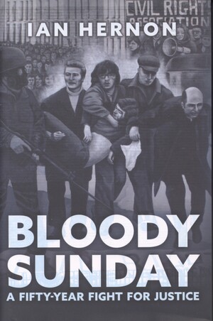 Bloody Sunday : a fifty-year fight for justice