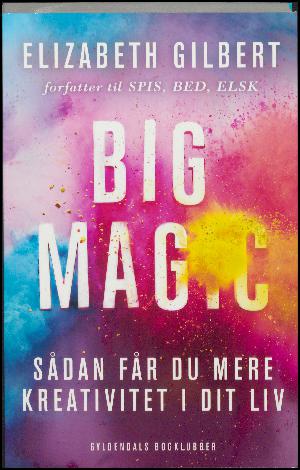 Big magic : sådan får du mere kreativitet i dit liv