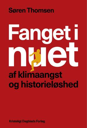 Fanget i nuet - af klimaangst og historieløshed