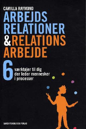 Arbejdsrelationer & relationsarbejde : 6 værktøjer til dig der leder mennesker i processer