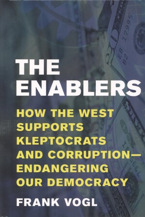 The enablers : how the West supports kleptocrats and corruption - endangering our democracy