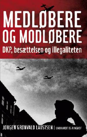 Medløbere og modløbere : DKP, besættelsen og illegaliteten