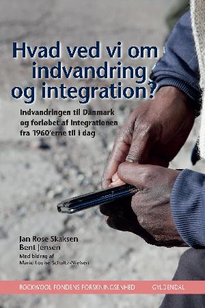 Hvad ved vi om indvandring og integration? : indvandringen til Danmark og forløbet af integrationen fra 1960'erne til i dag