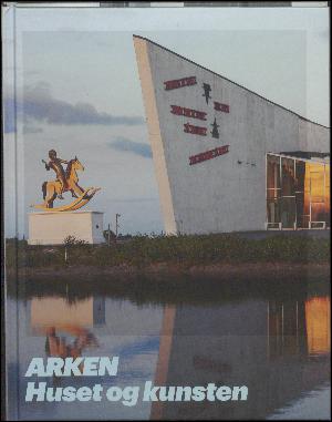 Arken - huset og kunsten