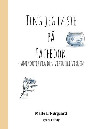 Ting jeg læste på Facebook : anekdoter fra den virtuelle verden