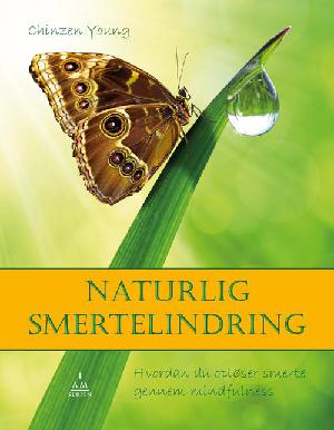 Naturlig smertelindring : hvordan du opløser smerte gennem mindfulness