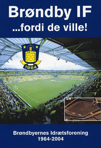 Brøndby IF - fordi de ville! : Brøndbyernes Idrætsforening 1964-2004