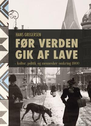 Før verden gik af lave : kultur, politik og mennesker omkring 1900