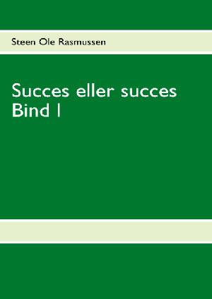 Succes eller succes : moderne succeskriterier og paradokser : det sociale og dets forudsætninger set gennem Niklas Luhmann. Bind 1