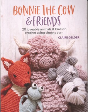 Bonnie the Cow & friends : 20 loveable animals & birds to crochet using chunky yarn