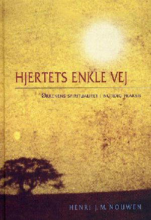 Hjertets enkle vej : ørkenens spiritualitet i nutidig praksis