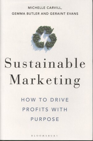 Sustainable marketing : how to drive profits with purpose