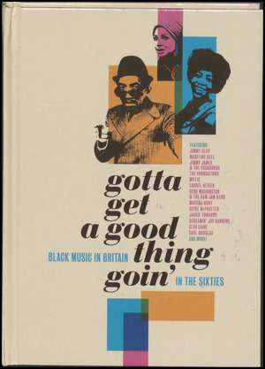 Gotta get a good thing goin' : black music in Britain in the sixties