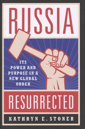 Russia resurrected : its power and purpose in a new global order