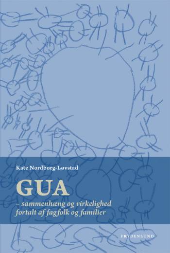 GUA - sammenhæng og virkelighed : fortalt af fagfolk og familier