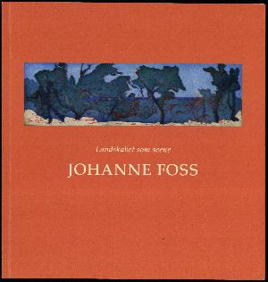Johanne Foss : landskabet som scene