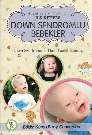 Down sendromlu bebekler : aileler ve uzmanlar için ilk rehber
