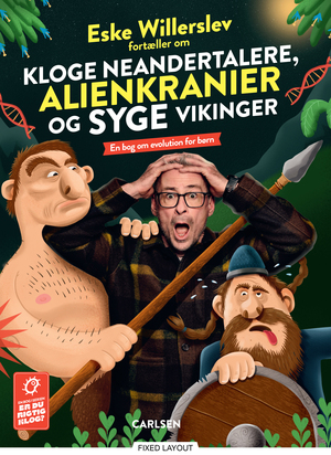 Eske Willerslev fortæller om kloge neandertalere, alienkranier og syge vikinger : en bog om evolution for børn