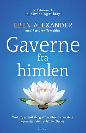 Gaverne fra himlen : visdom, videnskab og almindelige menneskers oplevelser viser, at himlen findes