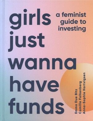 Girls just wanna have funds : a feminist guide to investing