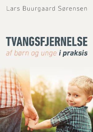 Tvangsfjernelse af børn og unge i praksis