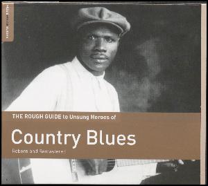 The rough guide to unsung heroes of country blues : reborn and remastered