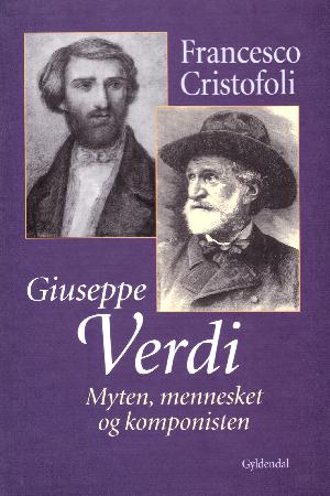 Giuseppe Verdi : myten, mennesket og komponisten