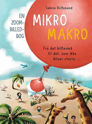 Mikro-makro : en zoom-billedbog : fra det bittesmå til det, som ikke bliver større