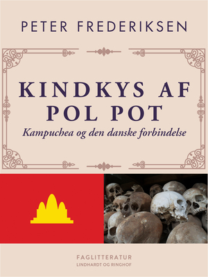 Kindkys af Pol Pot : Kampuchea og den danske forbindelse