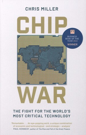 Chip war : the fight for the world's most critical technology
