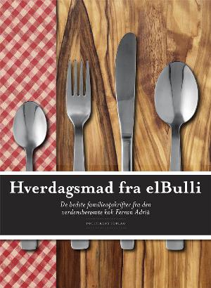 Hverdagsmad fra elBulli : de bedste familieopskrifter fra den verdensberømte kok Ferran Adrià