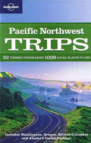 Pacific Northwest : 52 themed itineraries, 1009 local places to see : Includes Washington, Oregon, British Columbia and Alaska's Inside Passage