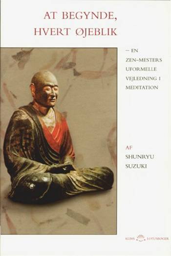 At begynde, hvert øjeblik : en zen-mesters uformelle vejledning i meditation