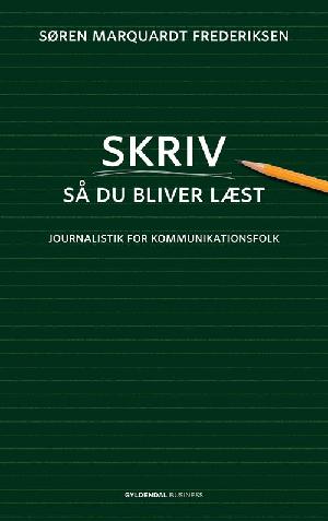 Skriv så du bliver læst : journalistik for kommunikationsfolk