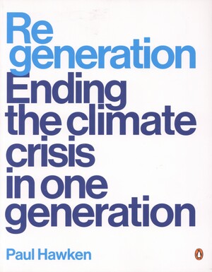 Regeneration : ending the climate crisis in one generation