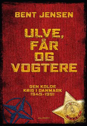 Ulve, får og vogtere : Den Kolde Krig i Danmark 1945-1991