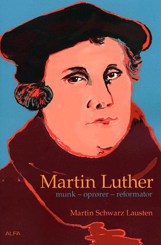 Martin Luther : munk, oprører, reformator